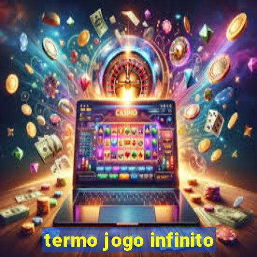 termo jogo infinito